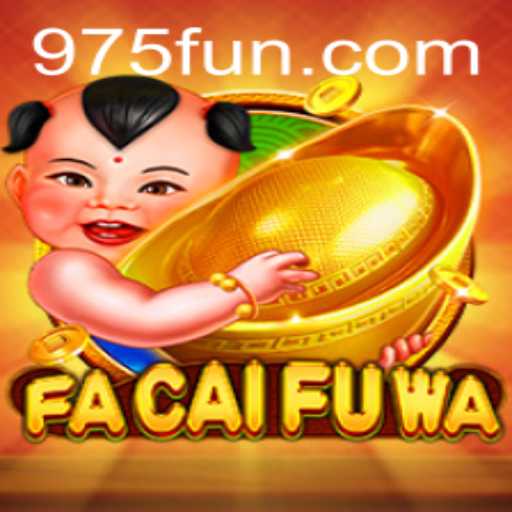 Exploring the Exciting World of FaCaiFuWa on 975.COM